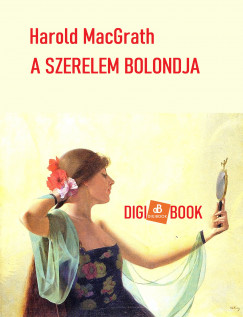 Harold Macgrath - A szerelem bolondja
