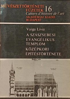Varga Lívia - A szászsebesi evangélikus templom középkori építéstörténete