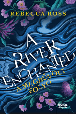 Rebecca Ross - A River Enchanted - A megbvlt foly