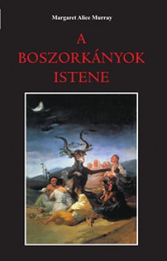 Margaret A. Murray - A boszorknyok istene