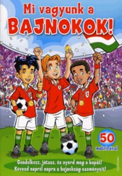 Mi vagyunk a bajnokok!