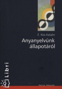 . Kiss Katalin - Anyanyelvnk llapotrl