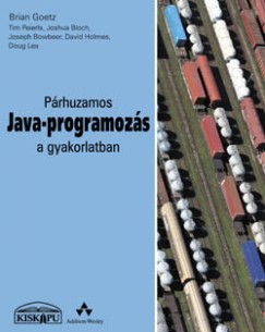 Joshua Bloch - Joseph Bowbeer - Brian Goetz - David Holmes - Doug Lea - Tim Peierls - Prhuzamos Java-programozs a gyakorlatban