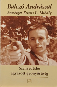 Balczó András - Kocsis L. Mihály - Szenvedésbe ágyazott gyönyörűség