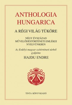Hajdu Endre  (sszell.) - Anthologia Hungarica - A rgi vilg tkre