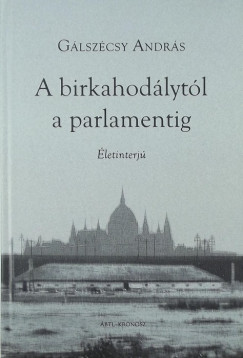 Glszcsy Andrs - A birkahodlytl a parlamentig