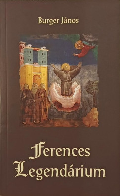 Burger János - Ferences Legendárium