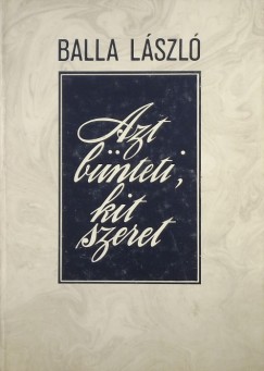 Balla Lszl - Azt bnteti, kit szeret