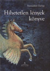 Szemadm Gyrgy - Hihetetlen lnyek knyve