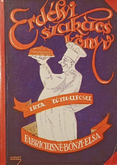 Fabriciusné Bónyi Elsa - Erdélyi szakácskönyv