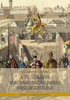 Szijrt M. Istvn - A 18. szzadi Magyarorszg rendi orszggylse