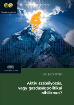 Galbcs Pter - Aktv szablyozs, vagy gazdasgpolitikai nihilizmus?