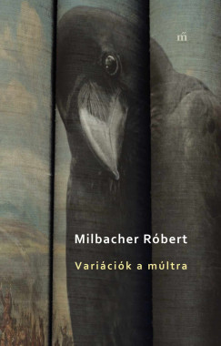 Milbacher Róbert - Variációk a múltra