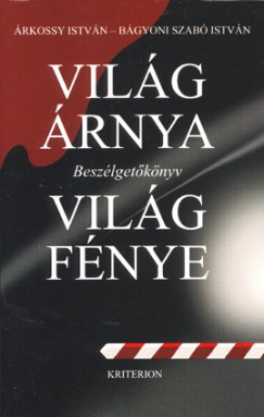 rkossy Istvn - Bgyoni Szab Istvn - Vilg rnya, vilg fnye - Beszlgetknyv
