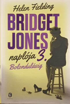 Helen Fielding - Bridget Jones naplója 3. - Bolondulásig