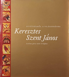 Puskely Mária (Szerk.) - Keresztes Szent János - Sötétségből a világosságra