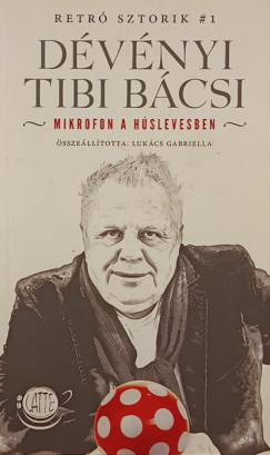 Lukcs Gabriella  (Szerk.) - Dvnyi Tibi bcsi