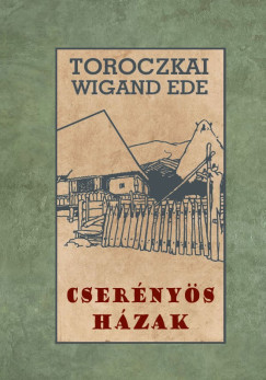 Toroczkai-Wigand Ede - Cserényös házak