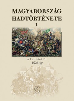 Hermann Rbert  (Szerk.) - Magyarorszg hadtrtnete I.