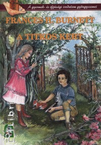 Frances Hodgson Burnett - A titkos kert