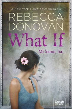 Rebecca Donovan - What If  - Mi lenne, ha...