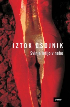 Iztok Osojnik - Svinje letijo v nebo