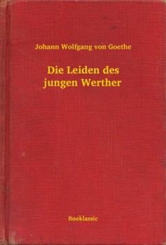 Johann Wolfgang von Goethe - Die Leiden des jungen Werther