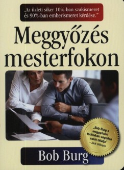 Bob Burg - Meggyzs mesterfokon