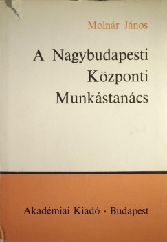 Molnr Jnos - A Nagybudapesti Kzponti Munkstancs