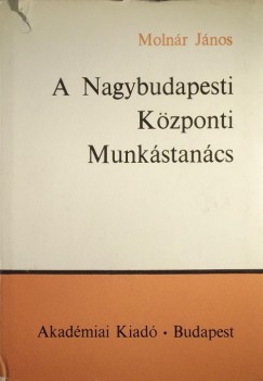 Molnr Jnos - A Nagybudapesti Kzponti Munkstancs