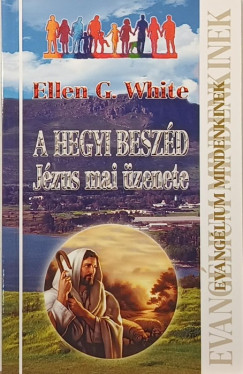 Ellen G. White - A hegyi beszd - Jzus mai zenete