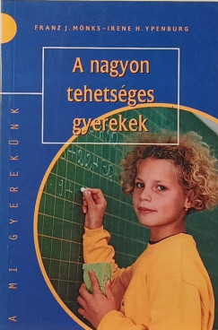 Franz J. Mnks - Irene H. Ypenburg - A nagyon tehetsges gyerekek