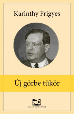 Karinthy Frigyes - Új ?görbe tükör