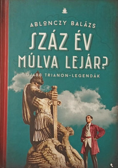 Ablonczy Balázs - Száz év múlva lejár?