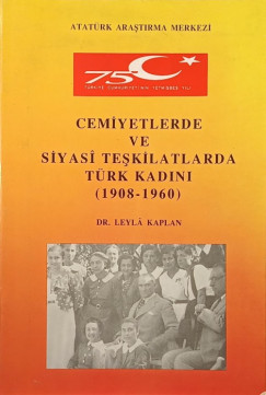 Atatrk Arastirma Merkezi - Cemiyetlerde ve Siyas teskilarda trk kadini (1908-1960)