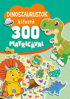 Nagy Mria  (Szerk.) - Dinoszauruszok kifest 300 matricval