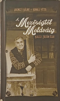 Ablonczy Bálint - A Mezőségtől Moldváig
