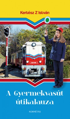 Kertész Z István - A Gyermekvasút útikalauza