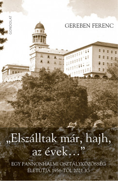 Gereben Ferenc - "Elszlltak mr, hajh, az vek..."