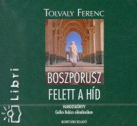 Tolvaly Ferenc - Galk Balzs - Boszporusz felett a hd - Hangosknyv
