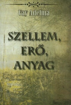 Vay Adelma - Szellem, er, anyag