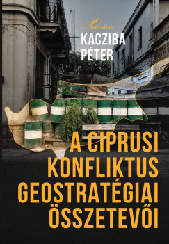 Kacziba Pter - A ciprusi konfliktus geostratgiai sszetevi