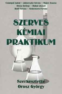 Orosz Gyrgy  (Szerk.) - SZERVES KMIAI PRAKTIKUM