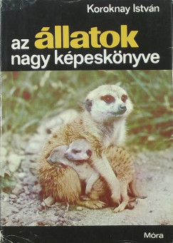 Koroknay Istvn - Az llatok nagy kpesknyve