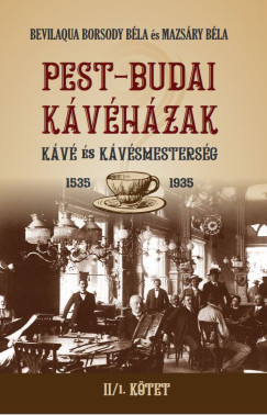 Bevilaqua Borsody Béla - Mazsáry Béla - PEST-BUDAI KÁVÉHÁZAK II/1. kötet
