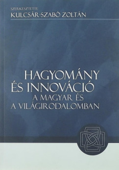 Kulcsr-Szab Zoltn  (Szerk.) - Hagyomny s innovci a magyar s a vilgirodalomban