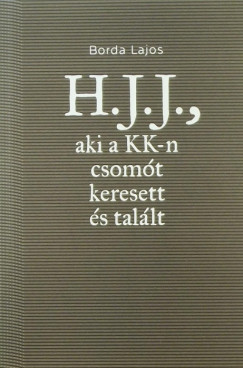 Borda Lajos - H.J.J., aki a KK-n csomt keresett s tallt