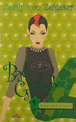 Cecily Von Ziegesar - Bad Girl 3. - Mindent akarok, de azonnal!