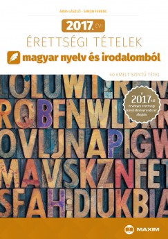 rva Lszl - Simon Ferenc - 2017. vi rettsgi ttelek magyar nyelv s irodalombl - 40 emelt szint ttel