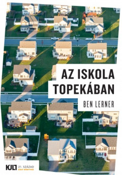 Ben Lerner - Az iskola Topekban